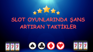 SLOT OYUNLARINDA ŞANS ARTIRAN TAKTİKLER